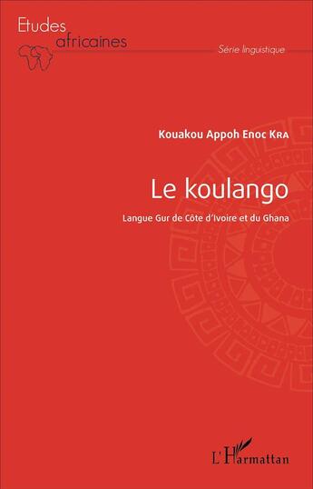 Couverture du livre « Le koulango ; langue Gur de Côte d'Ivoire et du Ghana » de Kra Kouakou Appoh En aux éditions L'harmattan
