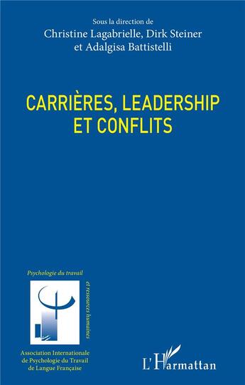 Couverture du livre « Carrières, leadership et conflits » de Adalgisa Battistelli et Dirk Steiner et Christine Lagabrielle aux éditions L'harmattan