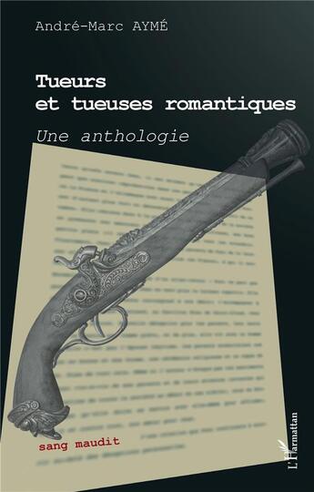 Couverture du livre « Tueurs et tueuses romantiques : une anthologie » de Andre-Marc Ayme aux éditions L'harmattan