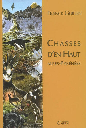 Couverture du livre « Chasses d'en haut alpes-pyrenees » de Franck Guillen aux éditions Cairn