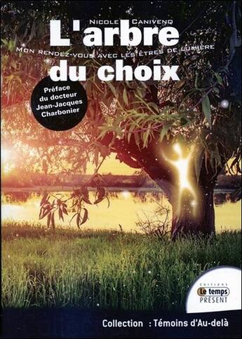 Couverture du livre « L'arbre du choix ; mon rendez-vous avec les êtres de lumière » de Nicole Canivenq aux éditions Temps Present