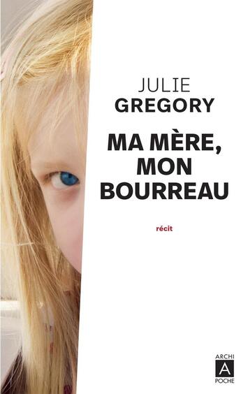 Couverture du livre « Ma mère, mon bourreau ; j'avais 8 ans et je me croyais malade... » de Julie Gregory aux éditions Archipoche