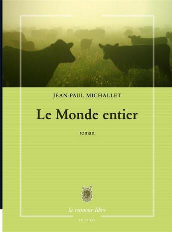 Couverture du livre « Le monde entier » de Jean-Paul Michallet aux éditions La Rumeur Libre