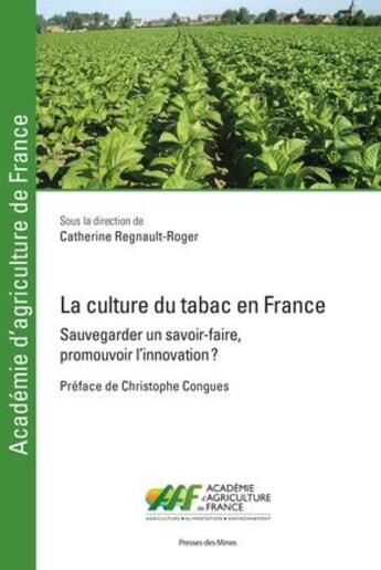 Couverture du livre « La culture du tabac en France : sauvegarder un savoir-faire, promouvoir l'innovation » de Catherine Regnault-Roger aux éditions Presses De L'ecole Des Mines