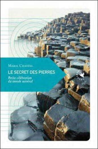 Couverture du livre « Le secret des pierres : petite célébration du monde minéral » de Marie Chastel aux éditions Transboreal