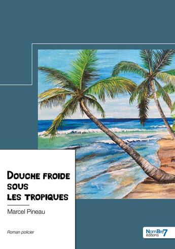 Couverture du livre « Douche froide sous les tropiques » de Marcel Pineau aux éditions Nombre 7