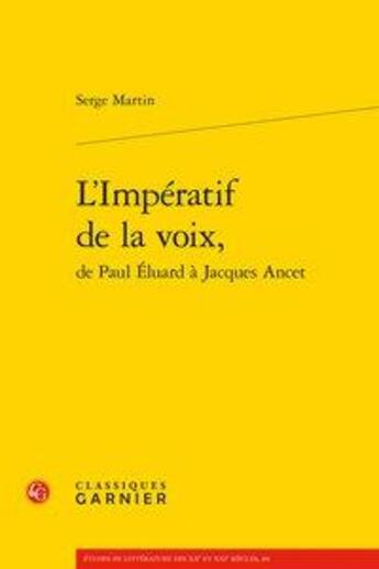 Couverture du livre « L'impératif de la voix, de Paul Eluard à Jacques Ancet » de Serge Martin aux éditions Classiques Garnier