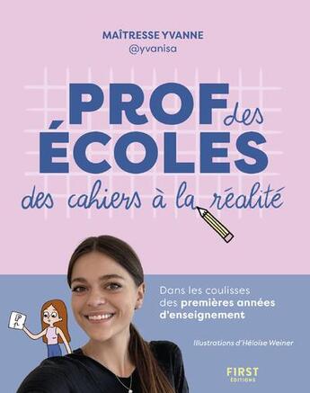 Couverture du livre « Prof des écoles : Des cahiers à la réalité : Dans les coulisses des premières années d'enseignement » de Yvanne Brachotte et Héloise Weiner aux éditions First