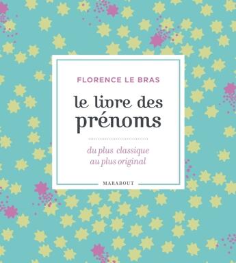 Couverture du livre « Le livre des prénoms ; du plus classique au plus original » de Le Bras-F aux éditions Marabout