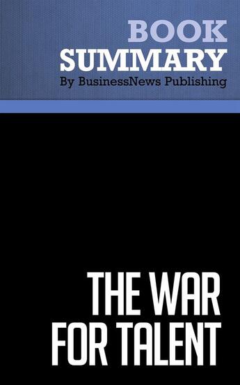 Couverture du livre « Summary: The War for Talent : Review and Analysis of Michaels, Handfield-Jones and Axelrod's Book » de Businessnews Publishing aux éditions Business Book Summaries