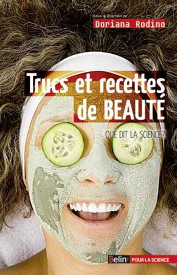 Couverture du livre « Trucs et recettes de beauté ; ce que dit la science » de Doriana Rodino aux éditions Belin