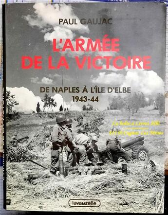 Couverture du livre « L'armée de la victoire : Volume 2, De Naples à l'île d'Elbe : 1943-44 » de Paul Gaujac aux éditions Lavauzelle