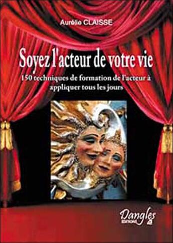 Couverture du livre « Soyez l'acteur de votre vie » de Aurelie Claisse aux éditions Dangles