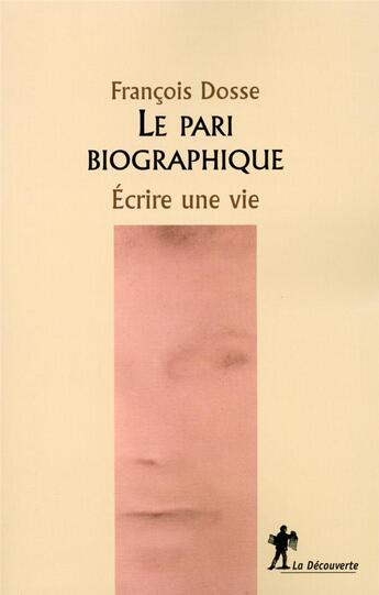 Couverture du livre « Le pari biographique » de François Dosse aux éditions La Decouverte