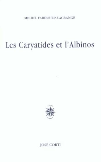 Couverture du livre « Les caryatides et l'albinos » de Fardoulis-Lagrange aux éditions Corti