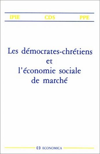 Couverture du livre « DEMOCRATES-CHRETIENS ET L'ECONOMIE SOCIALE DE MARCHE (LES) » de Ipie - Cds - Ppe/ aux éditions Economica