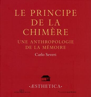 Couverture du livre « Le principe de la chimère ; une anthropologie de la mémoire » de Carlo Severi aux éditions Rue D'ulm