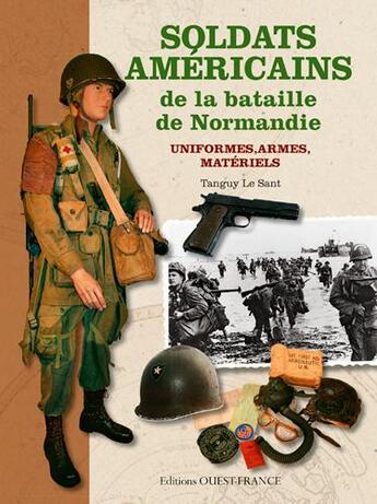 Couverture du livre « Soldats americains bataille de Normandie, uniformes, armes, matériels » de Tanguy Le Saint aux éditions Ouest France