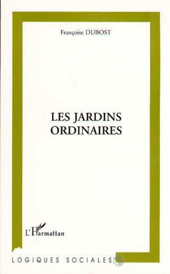 Couverture du livre « Les jardins ordinaires » de Francoise Dubost aux éditions L'harmattan