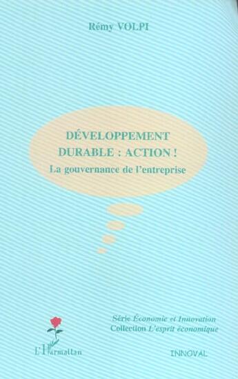 Couverture du livre « Développement durable : action ! la gouvernance de l'entreprise » de Remy Volpi aux éditions L'harmattan