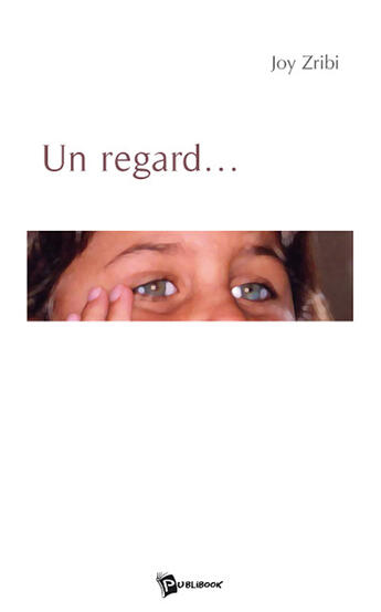 Couverture du livre « Un regard... » de Joy Zribi aux éditions Publibook