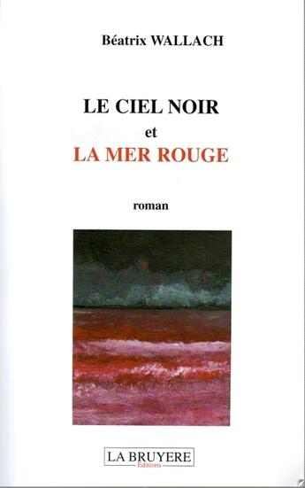 Couverture du livre « Le ciel noir et la mer rouge » de Beatrix Wallach aux éditions La Bruyere