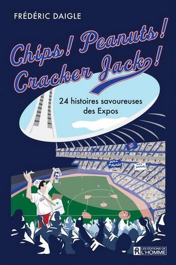 Couverture du livre « Chips ! peanuts ! cracker jack ! 24 histoires savoureuses expos » de Frederic Daigle aux éditions Editions De L'homme