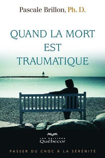 Couverture du livre « Quand la mort est traumatique » de Pascale Brillon aux éditions Quebecor