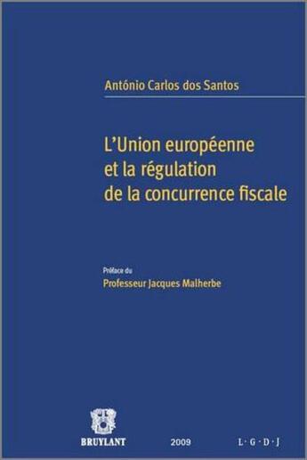 Couverture du livre « L'union européenne et la régulation de la concurrence fiscale » de Dos Santos Antonio aux éditions Bruylant