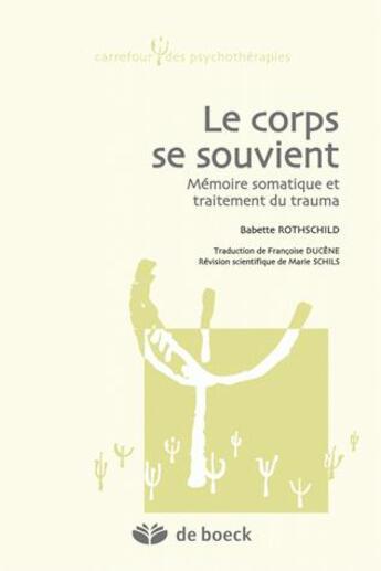 Couverture du livre « Le corps se souvient : mémoire somatique et traitement du trauma » de Babette Rothschild et Marie Schils aux éditions De Boeck Superieur