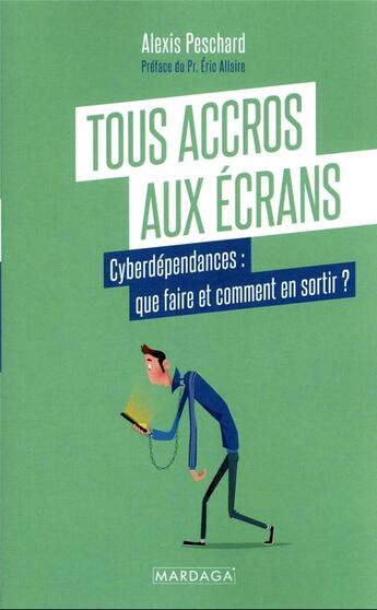 Couverture du livre « Tous accros aux écrans ? comment gérer notre cyberdépendance » de Alexis Peschard aux éditions Mardaga Pierre