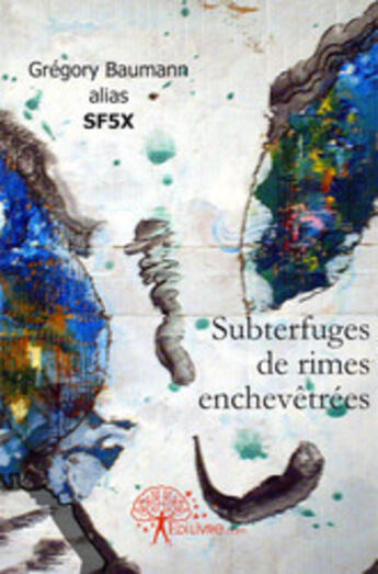 Couverture du livre « Subterfuges de rimes enchevêtrées » de Gregory Baumann aux éditions Edilivre