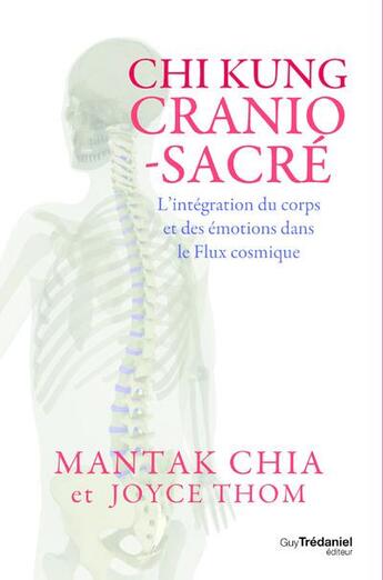 Couverture du livre « Chi kung cranio-sacré : l'intégration du corps et des émotions dans le flux cosmique » de Mantak Chia et Joyce Thom aux éditions Guy Trédaniel