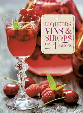 Couverture du livre « Liqueurs, vins et sirops des quatre saisons » de  aux éditions Artemis