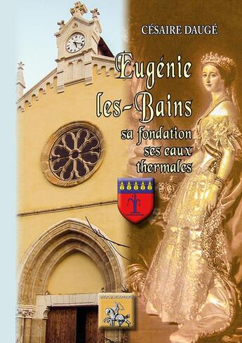 Couverture du livre « Eugénie-les-Bains, sa fondation, ses eaux thermales » de Césaire Daugé aux éditions Editions Des Regionalismes
