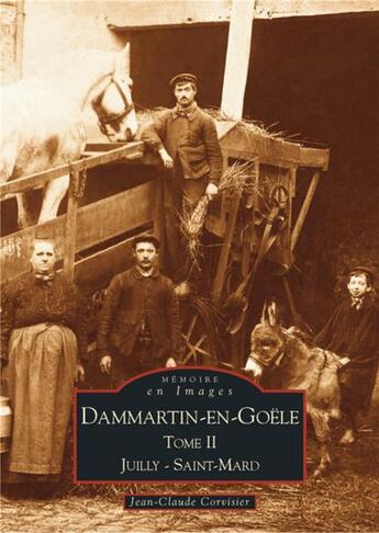 Couverture du livre « Dammartin-en-Goële t.2 ; Juilly-Saint-Mard » de Jean-Claude Corvisier aux éditions Editions Sutton