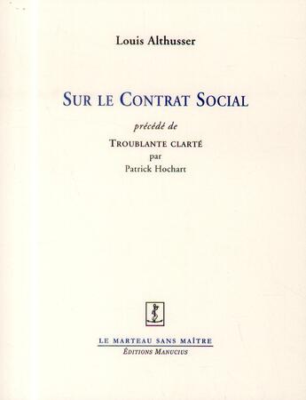 Couverture du livre « Sur le contrat social ; troublante clarté » de Louis Althusser et Patrick Hochart aux éditions Manucius