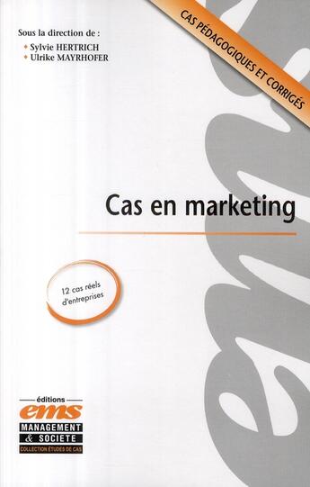 Couverture du livre « Cas en marketing ; cas pédagogiques et corrigés ; 12 cas réels d'entreprises » de Sylvie Hertrich aux éditions Ems