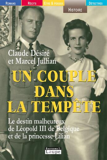 Couverture du livre « Un couple dans la tempête ; le destin de Léopold III de Belgique et de la princesse Lilian » de Claude Desire et Marcel Jullian aux éditions Editions De La Loupe