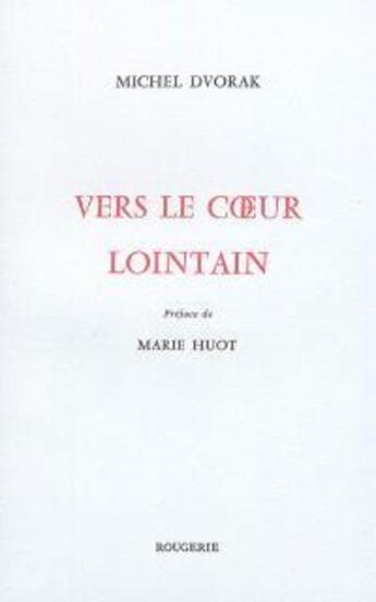 Couverture du livre « Vers le coeur lointain » de Dvorak Michel aux éditions Rougerie