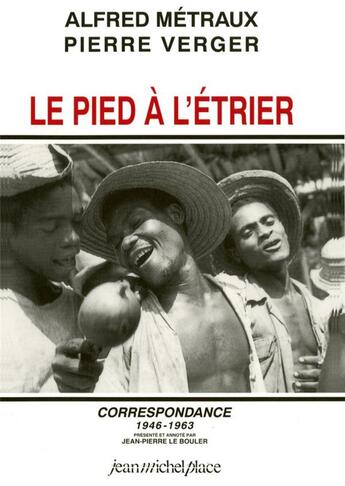 Couverture du livre « Le pied à l'étrier ; correspondance 1946-1963 » de Alfred Metraux et Pierre Verger aux éditions Nouvelles Editions Place