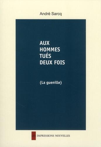 Couverture du livre « Aux hommes tués deux fois (la guenille) » de Andre Sarcq aux éditions Impressions Nouvelles
