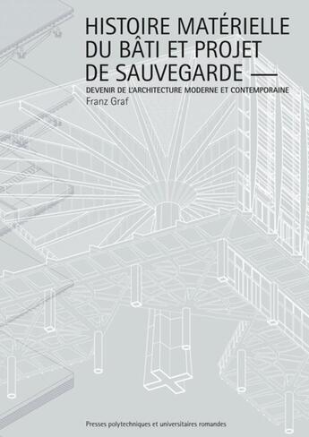 Couverture du livre « Histoire matérielle du bâti contemporain et projet de sauvegarde ; devenir de l'architecture moderne et contemporaine » de Franz Graf aux éditions Ppur