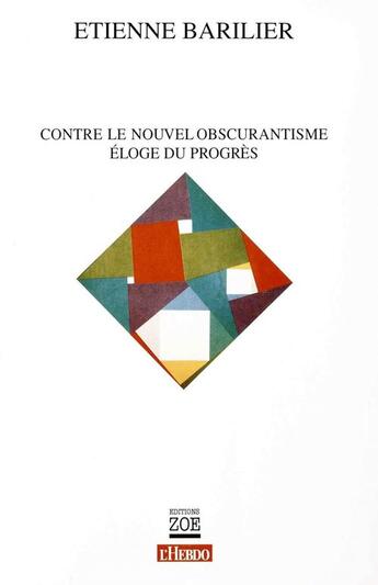 Couverture du livre « Contre le nouvel obscurantisme, éloge du progrès » de Etienne Barilier aux éditions Zoe