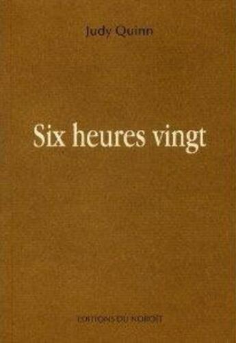 Couverture du livre « Six heures vingt » de Quinn Judy aux éditions Noroit