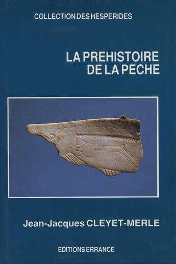 Couverture du livre « La Préhistoire de la Pêche » de Jean-Jacques Cleyet-Merle aux éditions Errance