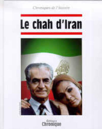 Couverture du livre « Chroniques De L'Histoire : Le Chah D'Iran » de Chronique aux éditions Chronique