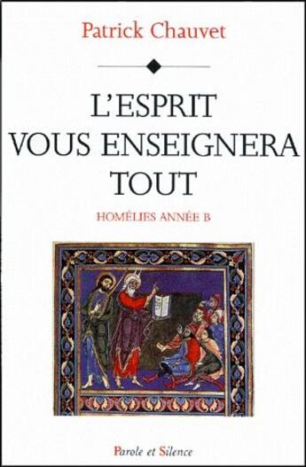 Couverture du livre « L'esprit vous enseignera tout ; homélies anne b » de Patrick Chauvet aux éditions Parole Et Silence