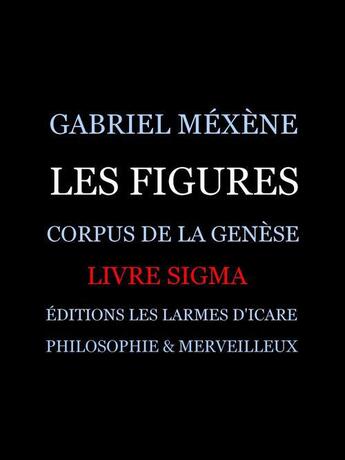 Couverture du livre « Les figures, livre sigma » de Gabriel Mexene aux éditions Les Larmes D'icare