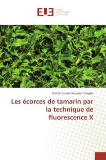 Couverture du livre « Les ecorces de tamarin par la technique de fluorescence X » de Aristide Tsirinjara aux éditions Editions Universitaires Europeennes